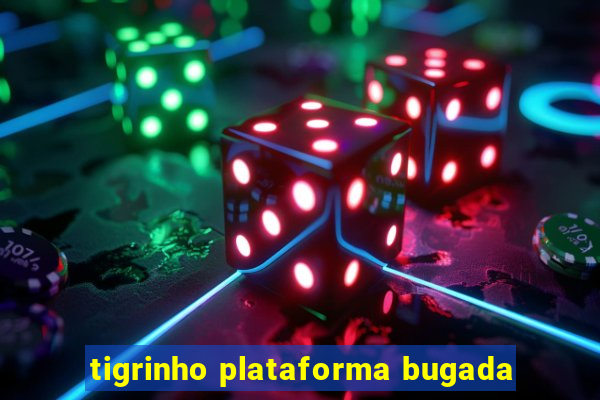 tigrinho plataforma bugada